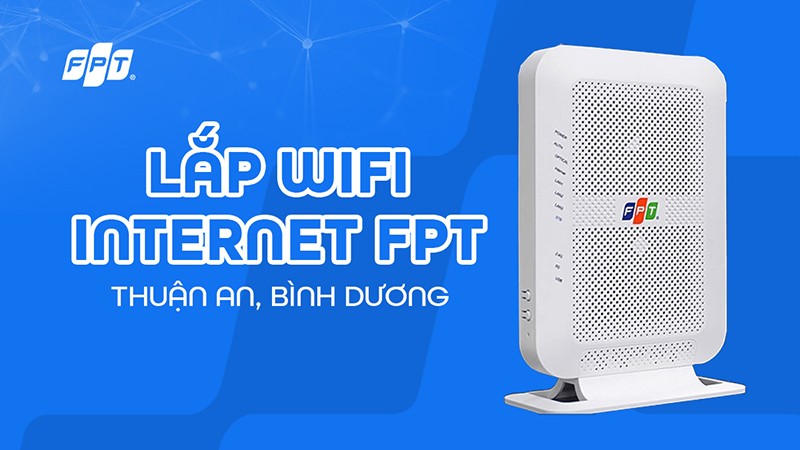Lắp mạng FPT Thuận An – Tốc độ Siêu nhanh ⚡ Lắp đặt chỉ trong 24h [Cập nhật 11/2025]